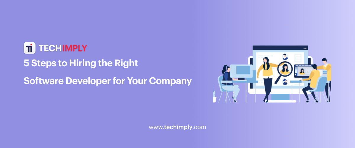 5 Steps to Hiring the Right Software Developer for Your Company